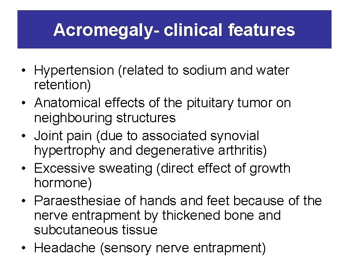 Acromegaly- clinical features • Hypertension (related to sodium and water retention) • Anatomical effects