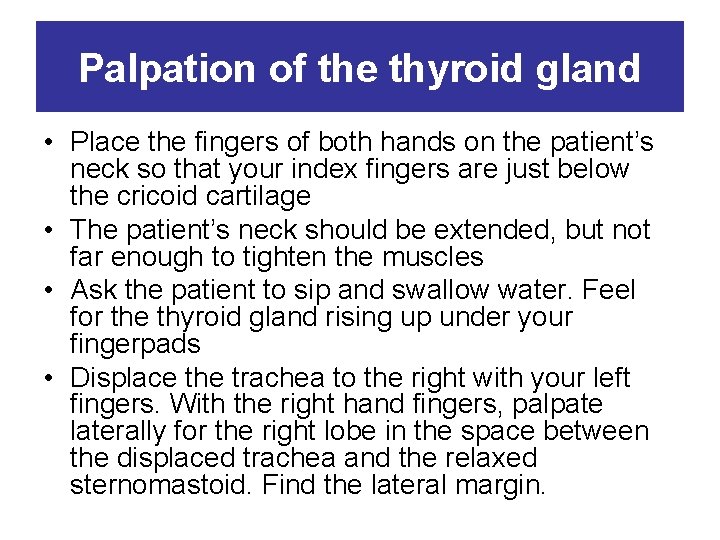 Palpation of the thyroid gland • Place the fingers of both hands on the