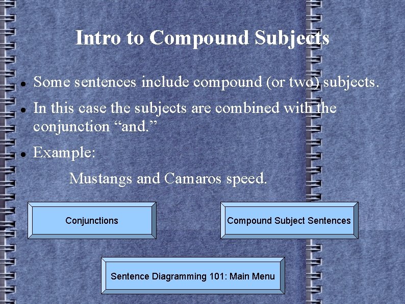 Intro to Compound Subjects Some sentences include compound (or two) subjects. In this case