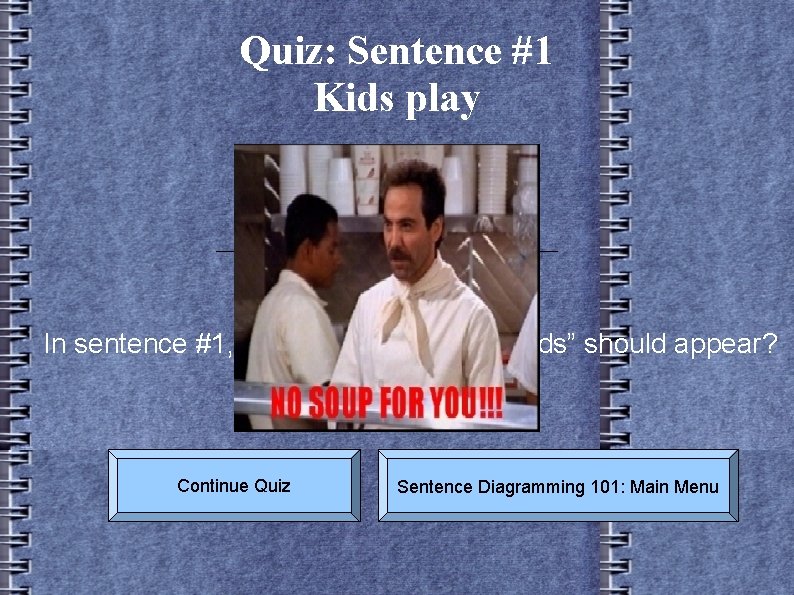 Quiz: Sentence #1 Kids play A B C D In sentence #1, click where
