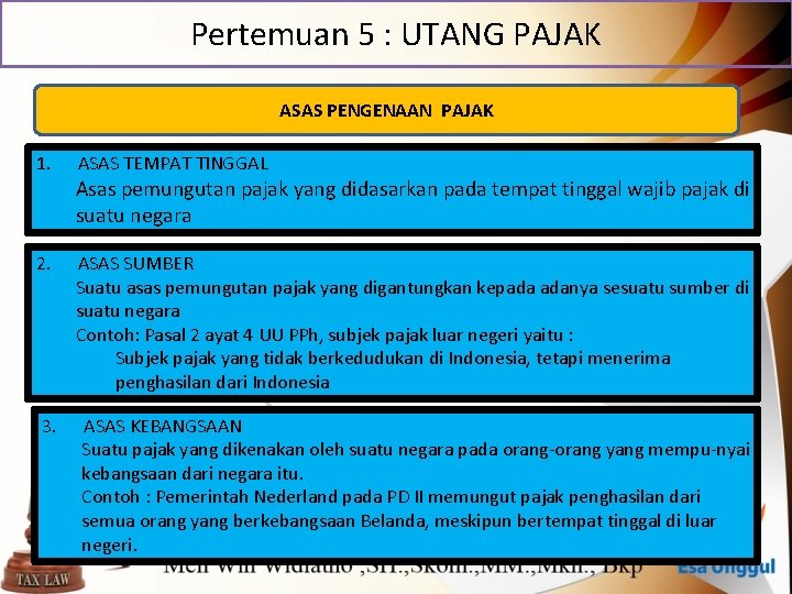 Pertemuan 5 : UTANG PAJAK ASAS PENGENAAN PAJAK 1. 2. 3. ASAS TEMPAT TINGGAL