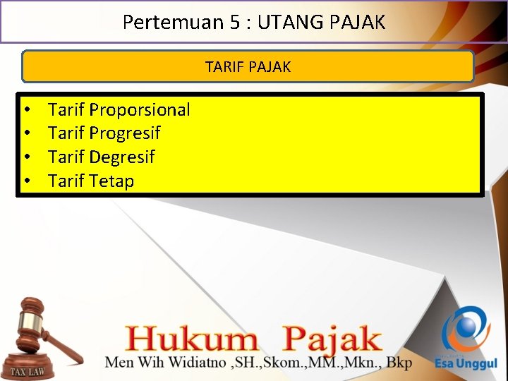 Pertemuan 5 : UTANG PAJAK TARIF PAJAK • • Tarif Proporsional Tarif Progresif Tarif