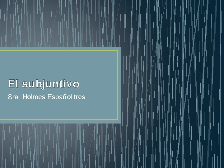 El subjuntivo Sra. Holmes Español tres 