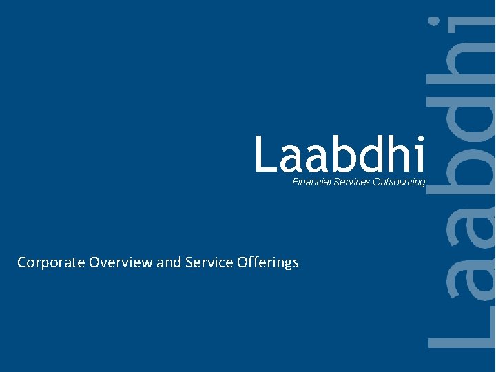 Laabdhi Financial Services. Outsourcing Corporate Overview and Service Offerings 
