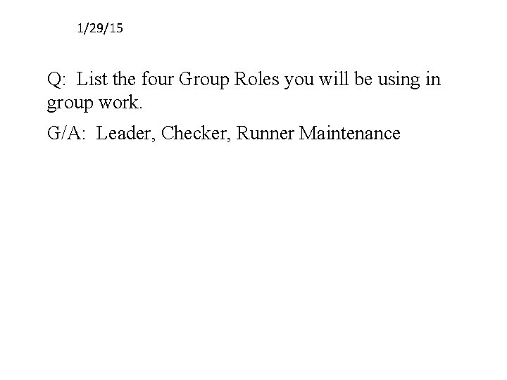 1/29/15 Q: List the four Group Roles you will be using in group work.