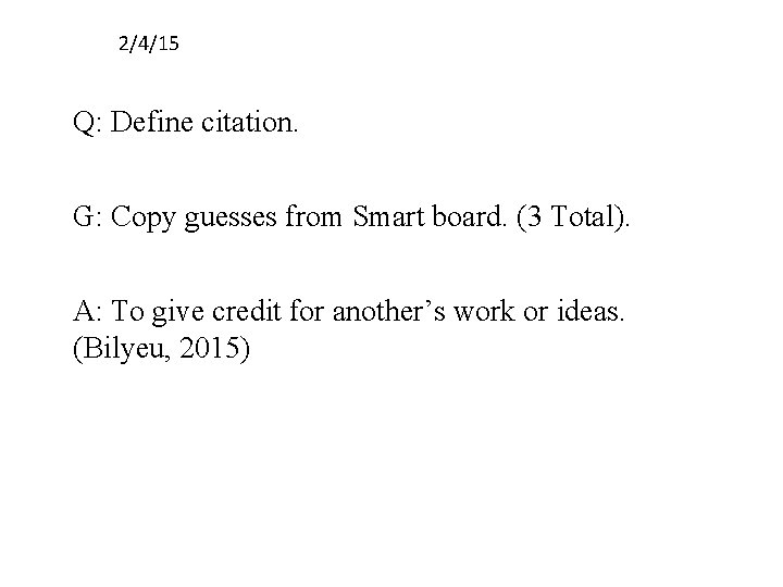 2/4/15 Q: Define citation. G: Copy guesses from Smart board. (3 Total). A: To