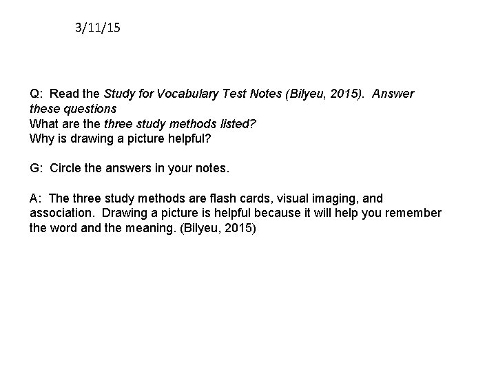 3/11/15 Q: Read the Study for Vocabulary Test Notes (Bilyeu, 2015). Answer these questions