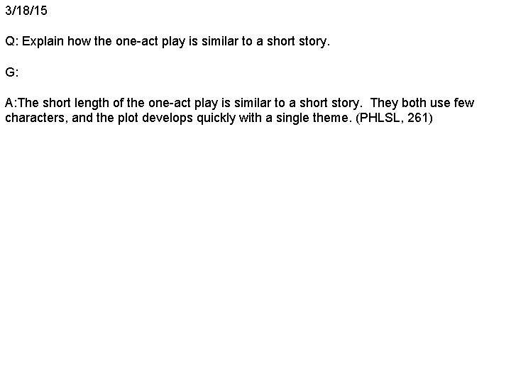 3/18/15 Q: Explain how the one-act play is similar to a short story. G: