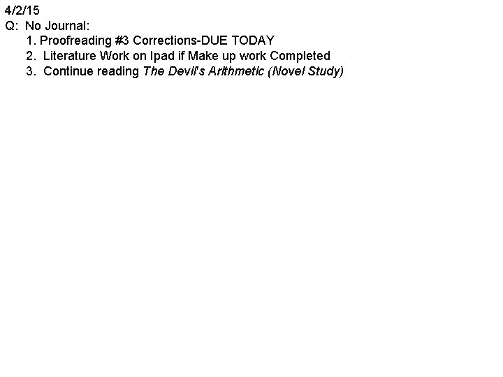 4/2/15 Q: No Journal: 1. Proofreading #3 Corrections-DUE TODAY 2. Literature Work on Ipad