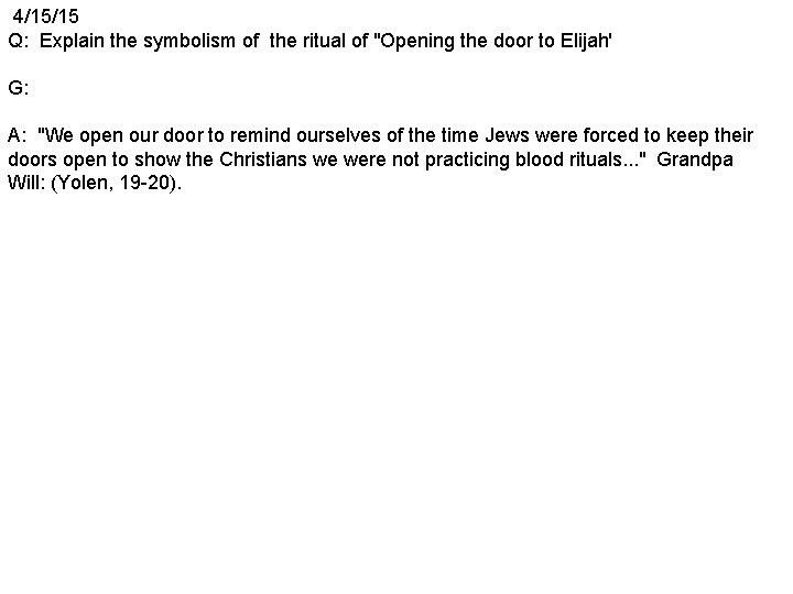 4/15/15 Q: Explain the symbolism of the ritual of "Opening the door to Elijah'