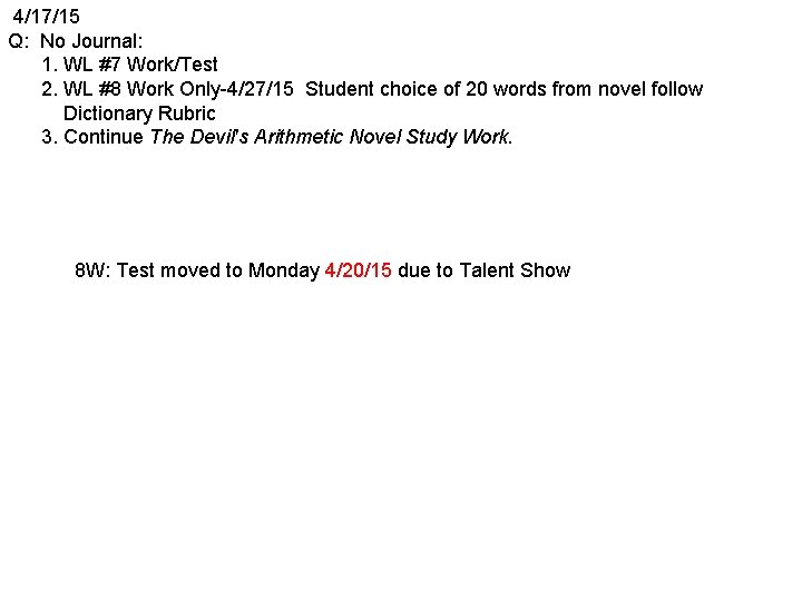 4/17/15 Q: No Journal: 1. WL #7 Work/Test 2. WL #8 Work Only-4/27/15 Student