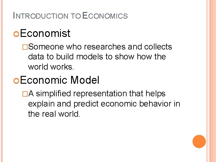 INTRODUCTION TO ECONOMICS Economist �Someone who researches and collects data to build models to