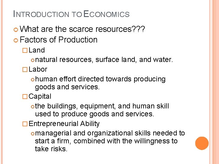 INTRODUCTION TO ECONOMICS What are the scarce resources? ? ? Factors of Production �
