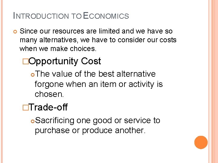 INTRODUCTION TO ECONOMICS Since our resources are limited and we have so many alternatives,