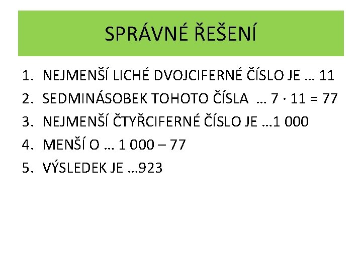 SPRÁVNÉ ŘEŠENÍ 1. 2. 3. 4. 5. NEJMENŠÍ LICHÉ DVOJCIFERNÉ ČÍSLO JE … 11