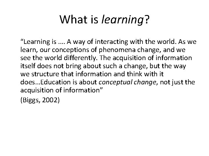 What is learning? “Learning is …. A way of interacting with the world. As