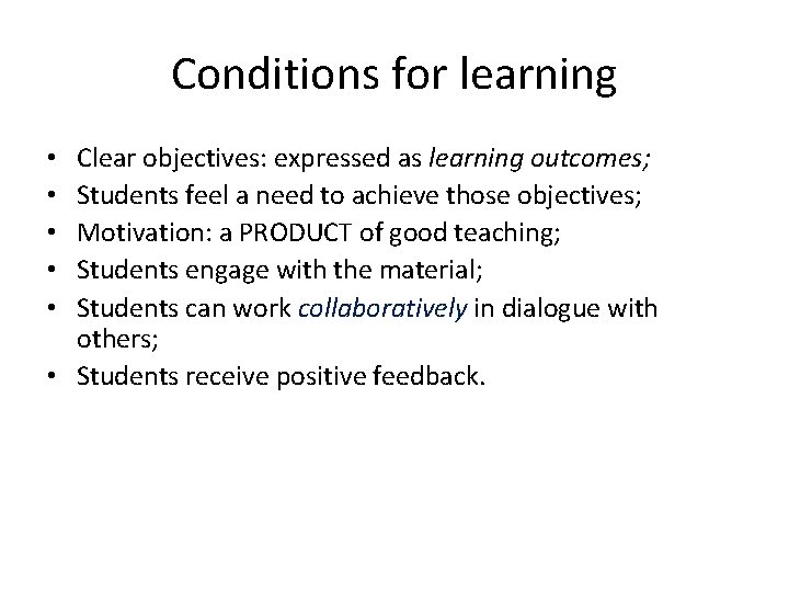 Conditions for learning Clear objectives: expressed as learning outcomes; Students feel a need to