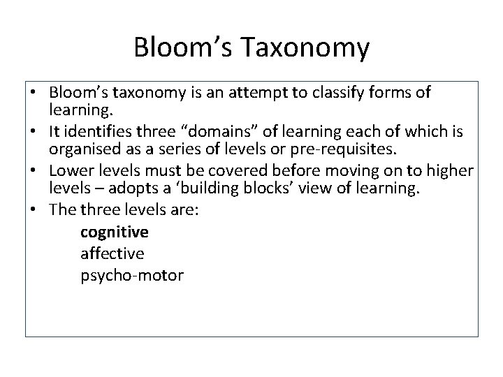 Bloom’s Taxonomy • Bloom’s taxonomy is an attempt to classify forms of learning. •