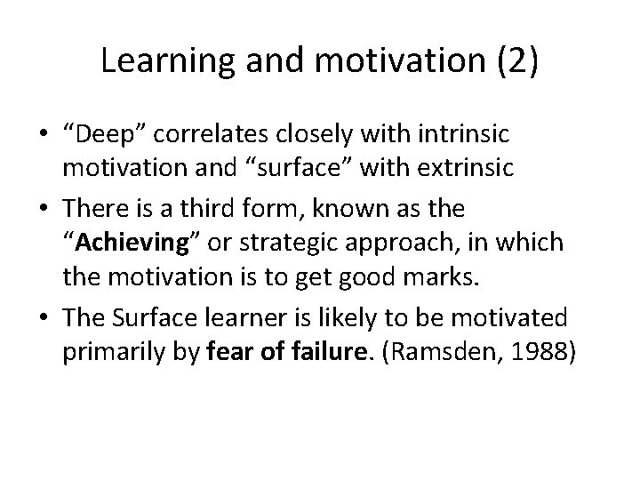 Learning and motivation (2) • “Deep” correlates closely with intrinsic motivation and “surface” with