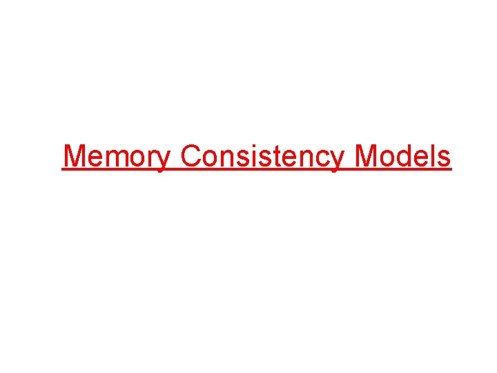 Memory Consistency Models 