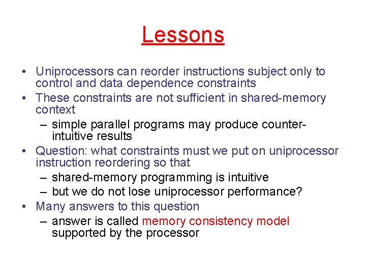 Lessons • Uniprocessors can reorder instructions subject only to control and data dependence constraints