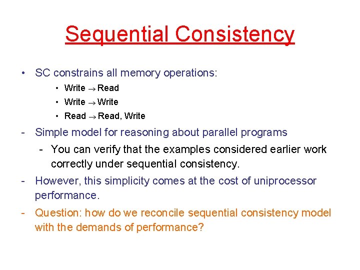 Sequential Consistency • SC constrains all memory operations: • Write Read • Write •