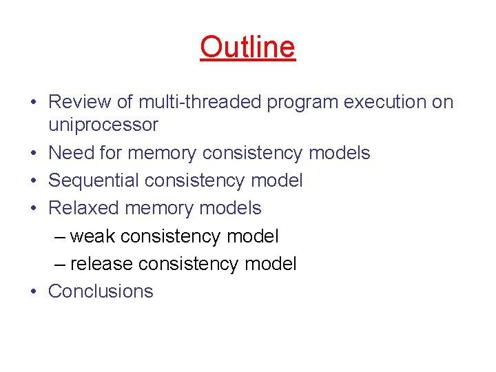 Outline • Review of multi-threaded program execution on uniprocessor • Need for memory consistency