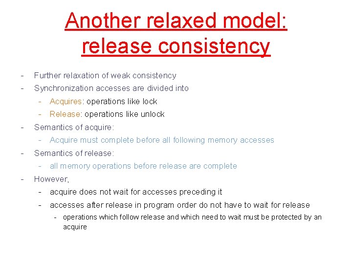 Another relaxed model: release consistency - Further relaxation of weak consistency - Synchronization accesses