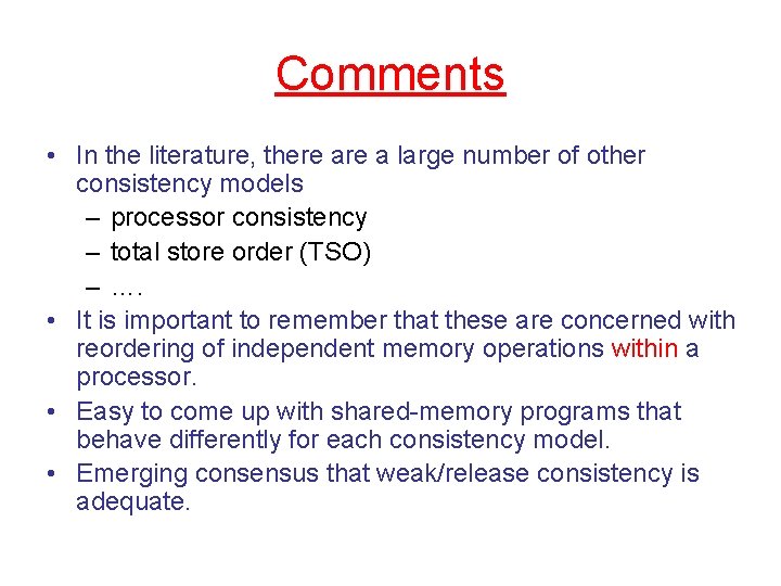 Comments • In the literature, there a large number of other consistency models –
