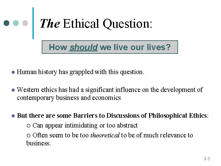 The Ethical Question: How should we live our lives? l Human history has grappled