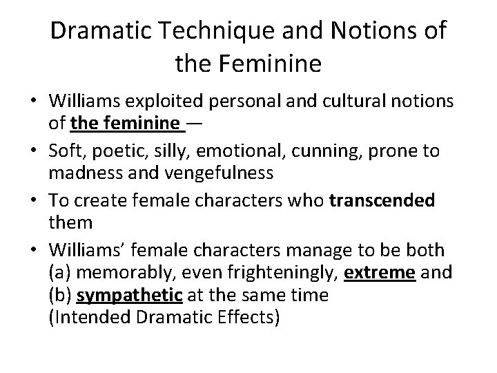 Dramatic Technique and Notions of the Feminine • Williams exploited personal and cultural notions