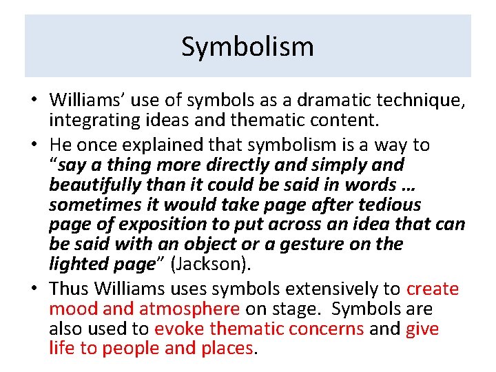 Symbolism • Williams’ use of symbols as a dramatic technique, integrating ideas and thematic