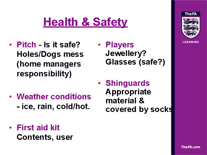 Health & Safety • Pitch - Is it safe? Holes/Dogs mess (home managers responsibility)