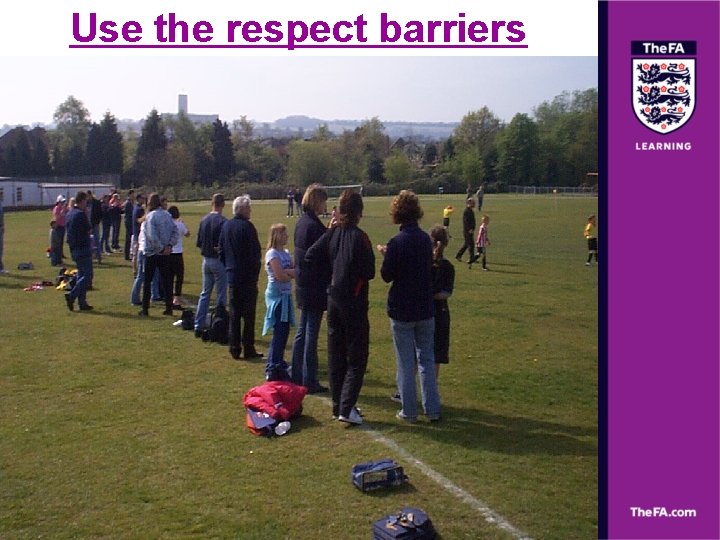 Use the respect barriers 