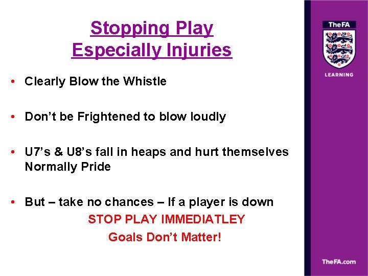 Stopping Play Especially Injuries • Clearly Blow the Whistle • Don’t be Frightened to