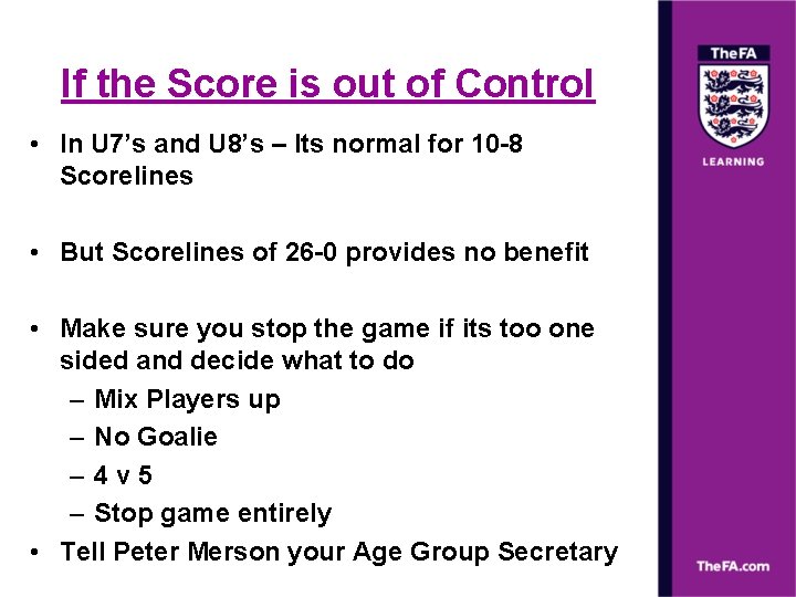 If the Score is out of Control • In U 7’s and U 8’s