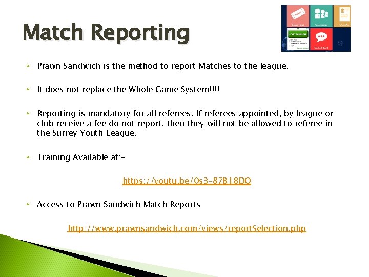 Match Reporting Prawn Sandwich is the method to report Matches to the league. It