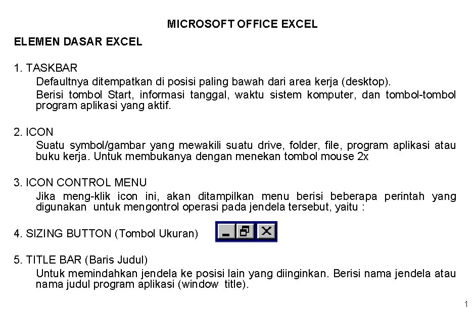 MICROSOFT OFFICE EXCEL ELEMEN DASAR EXCEL 1. TASKBAR Defaultnya ditempatkan di posisi paling bawah