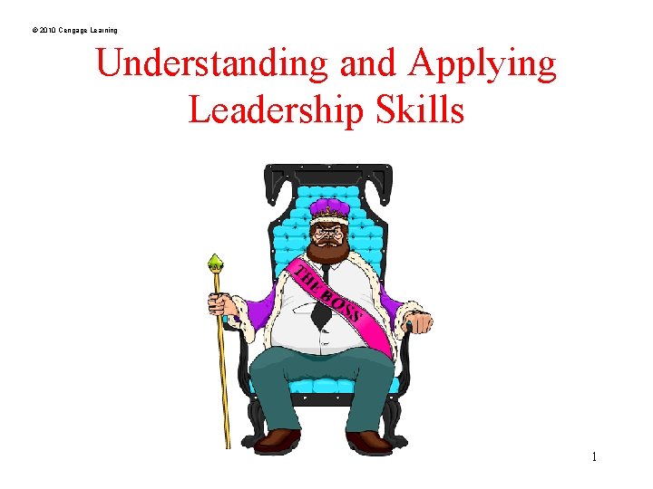 © 2010 Cengage Learning Understanding and Applying Leadership Skills 1 