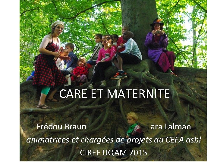 CARE ET MATERNITE Frédou Braun Lara Lalman animatrices et chargées de projets au CEFA