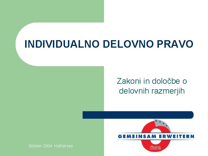 INDIVIDUALNO DELOVNO PRAVO Zakoni in določbe o delovnih razmerjih 0 ktober 2004 Hafnersee 