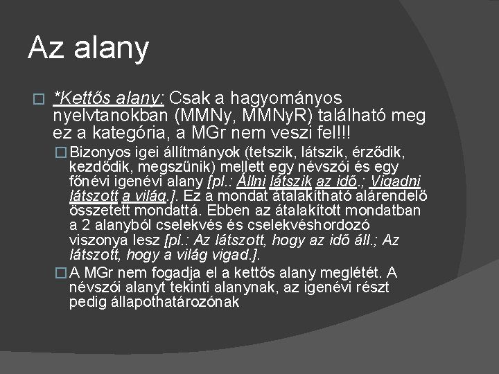Az alany � *Kettős alany: Csak a hagyományos nyelvtanokban (MMNy, MMNy. R) található meg