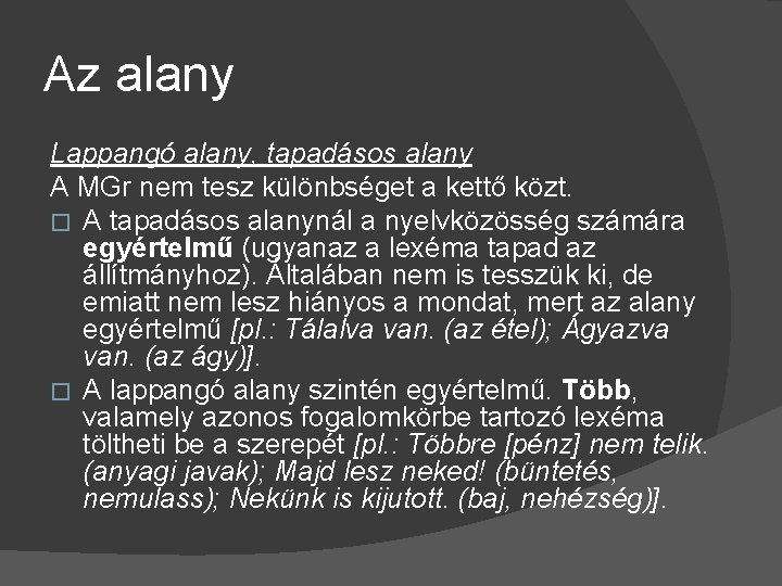 Az alany Lappangó alany, tapadásos alany A MGr nem tesz különbséget a kettő közt.