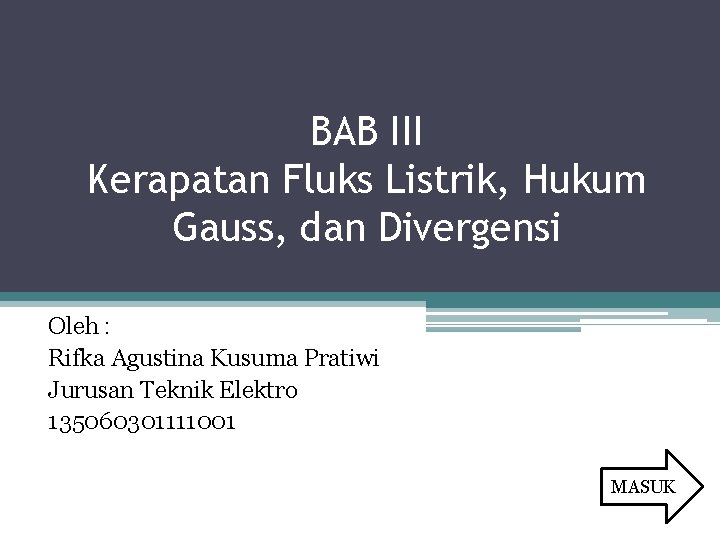 BAB III Kerapatan Fluks Listrik, Hukum Gauss, dan Divergensi Oleh : Rifka Agustina Kusuma