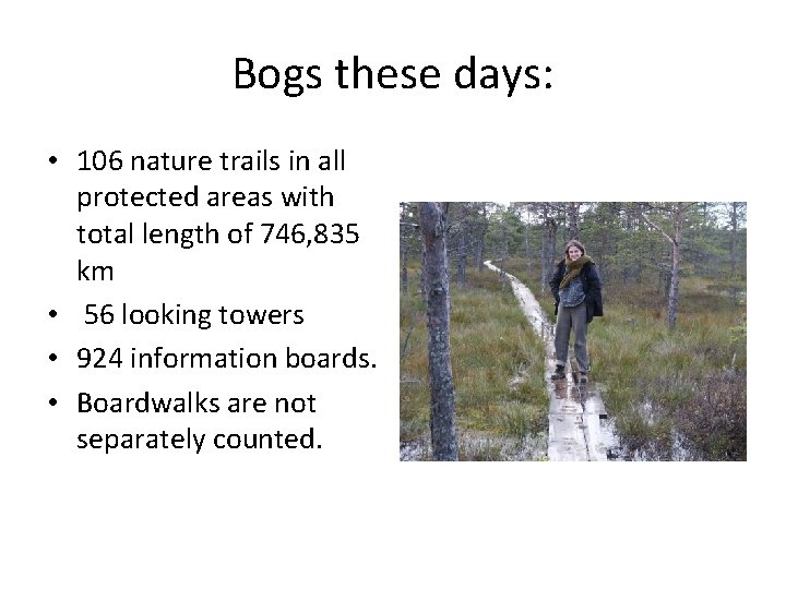 Bogs these days: • 106 nature trails in all protected areas with total length