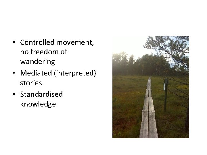  • Controlled movement, no freedom of wandering • Mediated (interpreted) stories • Standardised