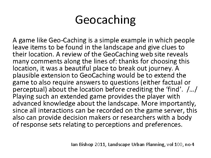 Geocaching A game like Geo-Caching is a simple example in which people leave items