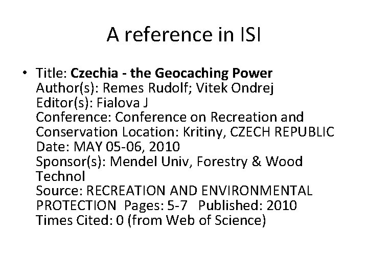 A reference in ISI • Title: Czechia - the Geocaching Power Author(s): Remes Rudolf;