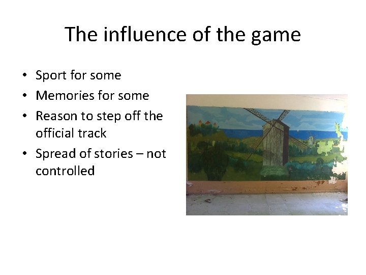 The influence of the game • Sport for some • Memories for some •