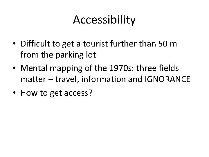 Accessibility • Difficult to get a tourist further than 50 m from the parking